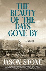 The Beauty of the Days Gone By (A Novel) by Jason Stone, 9780802167408
