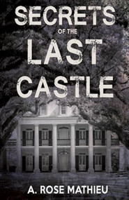 Secrets of the Last Castle by A. Rose Mathieu, 9781635552409