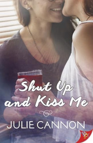 Shut Up and Kiss Me by Julie Cannon, 9781635553437