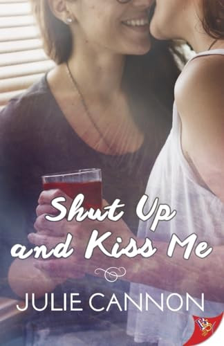 Shut Up and Kiss Me by Julie Cannon, 9781635553437