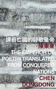 The Emperor of Poetry Translated from Conquered Nations by Dongdong Chen, 9789882370319