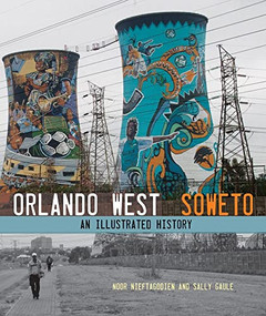 Orlando West, Soweto (An illustrated history) - 9781868145959 - 9781868145959 by Noor  Nieftagodien, Sally  Gaule, 9781868145959