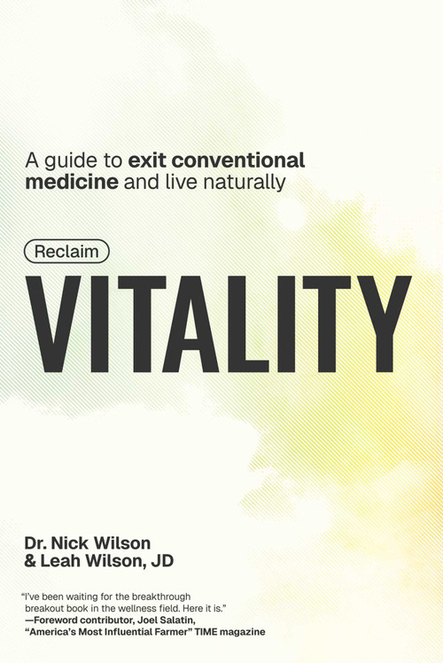 Reclaim Vitality (A Guide to Exit Conventional Medicine and Live Naturally) by Nick Wilson, Leah Wilson, Joel Salatin, 9781510785939