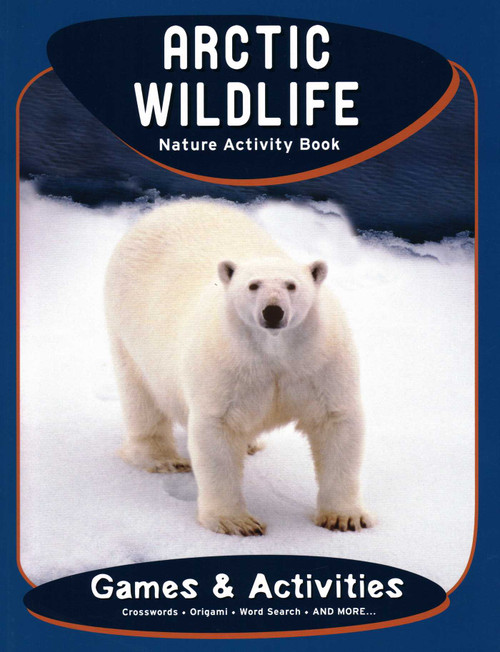 Arctic Wildlife Nature Activity Book, 2nd Ed by James Kavanagh, Waterford Press, Raymond Leung, 9781583555750