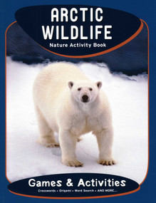 Arctic Wildlife Nature Activity Book (Game & Activities) by James Kavanagh, Waterford Press, Raymond Leung, 9781583555750