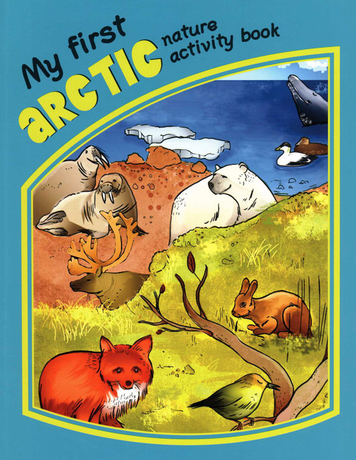 My First Arctic Nature Activity Book by James Kavanagh, Raymond Leung, 9781583555866