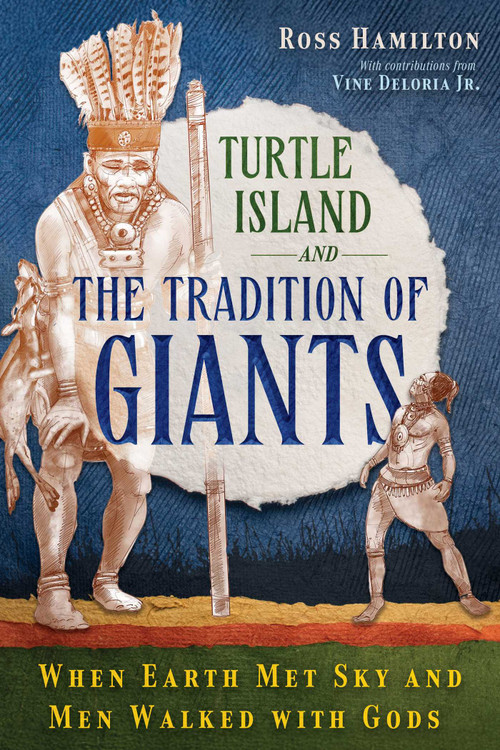 Turtle Island and the Tradition of Giants (When Earth Met Sky and Men Walked with Gods) by Ross Hamilton, Vine Deloria, Jr., 9781591434702