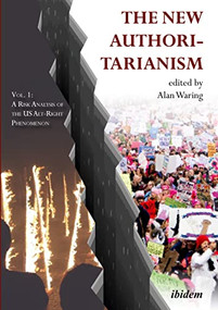 The New Authoritarianism (Vol. 1: A Risk Analysis of the US Alt-Right Phenomenon) by Alan Waring, 9783838211534