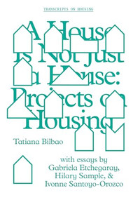 A House Is Not Just a House (Projects on Housing) by Tatiana Bilbao, 9781941332436