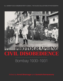 Photographing Civil Disobedience (Bombay 1930-1931) by Avrati Bhatnagar, Sumathi Ramaswamy, 9789394501959