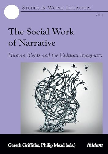 The Social Work of Narrative (Human Rights and the Cultural Imaginary) by Gareth Griffiths, Philip Mead, 9783838209586