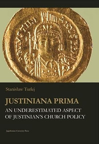 Justiniana Prima (An Underestimated Aspect of Justinian's Church Policy) by Stanisław Turlej, 9788323341895