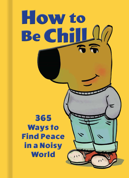 How to Be Chill (365 Ways to Find Peace in a Noisy World) by Weldon Owen, Phillip Bankss, 9798886743944