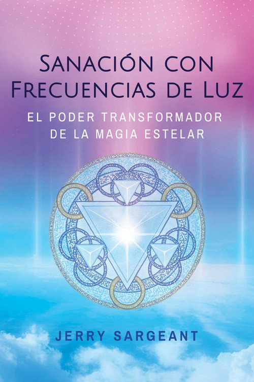 Sanación con frecuencias de luz (El poder transformador de la magia estelar) (Spanish Edition) by Jerry Sargeant, 9798888503379