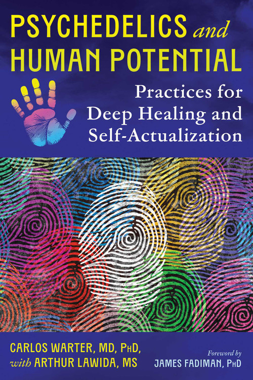 Psychedelics and Human Potential (Practices for Deep Healing and Self-Actualization) by Carlos Warter, Arthur Lawida, James Fadiman, 9798888503461