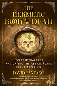 The Hermetic Book of the Dead (Secret Rituals for Navigating the Astral Plane in the Afterlife) by David Pantano, Giuliano Kremmerz, Marco Daffi, Valerio Tomassini, Gaetano Lo Monaco, 9798888503485