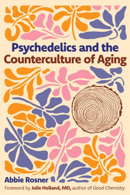 Psychedelics and the Counterculture of Aging by Abbie Rosner, Julie Holland, 9798888503560