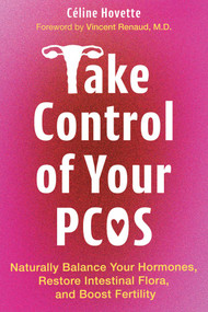Take Control of Your PCOS (Naturally Balance Your Hormones, Restore Intestinal Flora, and Boost Fertility) by Céline Hovette, Vincent Renaud, 9798888503706