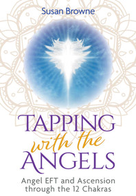 Tapping with the Angels (Angel EFT and Ascension through the 12 Chakras) by Susan Browne, 9798888504062