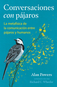 Conversaciones con pájaros (La metafísica de la comunicación entre pájaros y humanos) (Spanish Edition) by Alan Powers, Richard C. Wheeler, 9798888504147