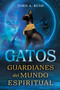 Gatos (Guardianes del mundo espiritual) (Spanish Edition) by John A. Rush, 9798888504253