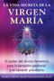 La vida secreta de la Virgen María (El poder del divino femenino para la sanación personal y el renacer planetario) (Spanish Edition) by Marguerite Mary Rigoglioso, 9798888504277