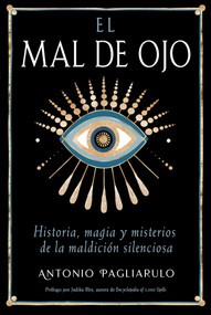 El Mal de Ojo (Historia, magia y misterios de la maldición silenciosa) (Spanish Edition) by Antonio Pagliarulo, Judika Illes, 9798888504314