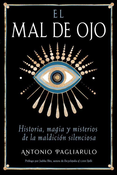 El Mal de Ojo (Historia, magia y misterios de la maldición silenciosa) (Spanish Edition) by Antonio Pagliarulo, Judika Illes, 9798888504314