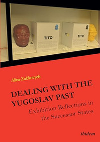 Dealing with the Yugoslav Past (Exhibition Reflections in the Successor States) by Alina Zubkovych, 9783838209531