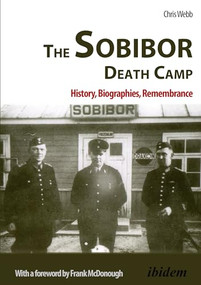 The Sobibor Death Camp (History, Biographies, Remembrance) by Chris Webb, Frank McDonough, 9783838210360
