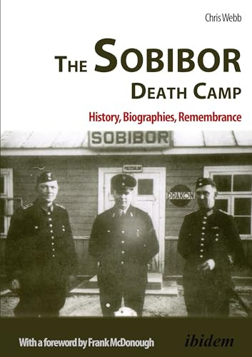 The Sobibor Death Camp (History, Biographies, Remembrance) by Chris Webb, Frank McDonough, 9783838210360