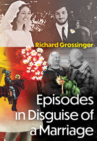 Episodes in Disguise of a Marriage by Richard Grossinger, 9798888504864
