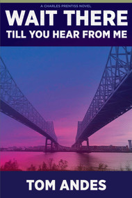 Wait There Till You Hear From Me (A Charles Prentiss Novel) by Tom Andes, 9798988085232