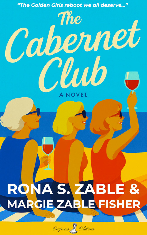 The Cabernet Club (A Novel) by Rona S. Zable, Margie Zable Fisher, 9798999527066