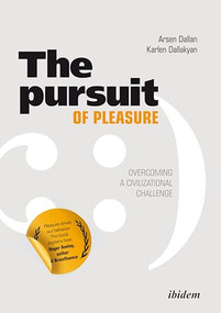 The Pursuit of Pleasure (Overcoming a Civilizational Challenge) by Arsen Dallan, Karlen Dallakyan, 9783838209609