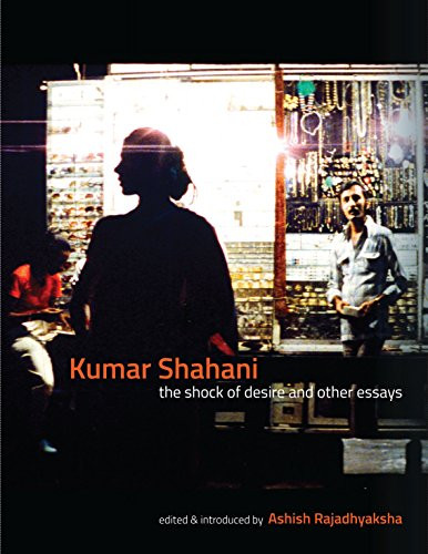 Kumar Shahani (The Shock of Desire and Other Essays) by Ashish Rajadhyaksha, 9789382381617