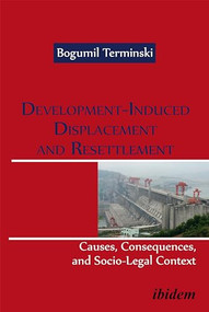 Development-Induced Displacement and Resettlement (Causes, Consequences, and Socio-Legal Context) by Bogumil Terminski, 9783838207230