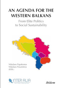 An Agenda for the Western Balkans (From Elite Politics to Social Sustainability) by Nikolaos Papakostas, Nikos Pasamitros, 9783838206981