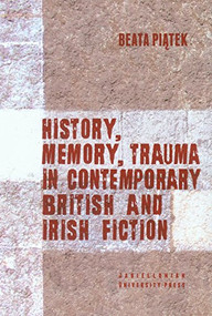 History, Memory, Trauma in Contemporary British and Irish Fiction by Beata Piątek, 9788323338246
