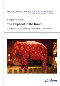 The Elephant in the Room (Corruption and Cheating in Russian Universities) by Serghei Golunov, 9783838206707