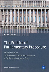 The Politics of Parliamentary Procedure (The Formation of the Westminster Procedure as a Parliamentary Ideal Type) by Kari Palonen, 9783847406105
