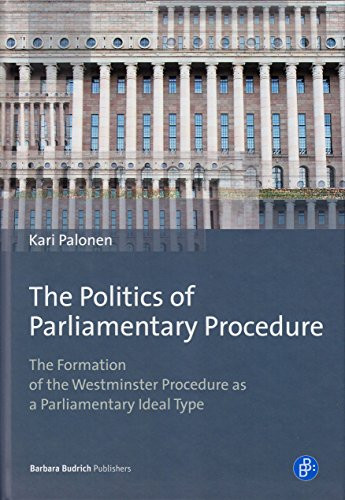 The Politics of Parliamentary Procedure (The Formation of the Westminster Procedure as a Parliamentary Ideal Type) by Kari Palonen, 9783847406105