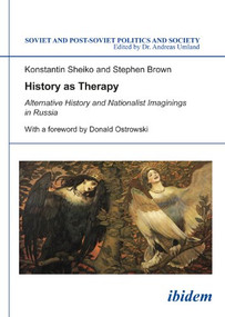 History as Therapy (Alternative History and Nationalist Imaginings in Russia) by Konstantin Sheiko, Stephen Brown, Donald Ostrowski, 9783838205656