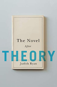 The Novel After Theory by Judith Ryan, 9780231157438