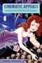 Cinematic Appeals (The Experience of New Movie Technologies) by Ariel Rogers, 9780231159173