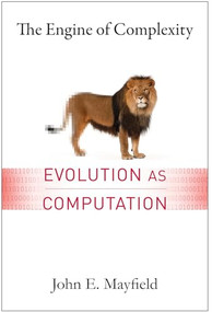 The Engine of Complexity (Evolution as Computation) by John E. Mayfield, 9780231163040