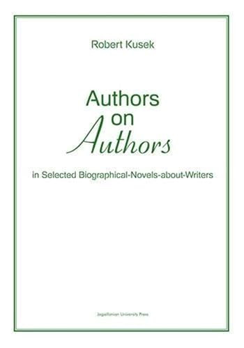 Authors on Authors (In Selected Biographical-Novels-About-Writers) by Robert Kusek, 9788323333807