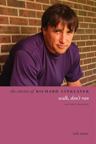 The Cinema of Richard Linklater (Walk, Don't Run) by Rob Stone, 9780231165532