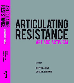 Articulating Resistance (Art & Activism) by Deeptha Achar, Shivaji K. Panikkar, 9789382381013
