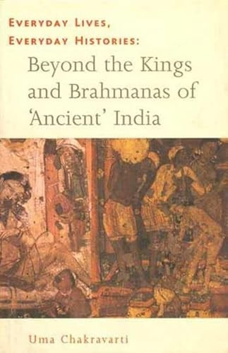 Everyday Lives, Everyday Histories (Beyond the Kings and Brahmanas of 'Ancient' India) by Uma Chakravarti, 9788189487959